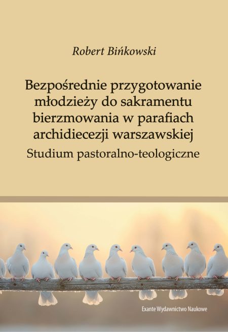 Bezpośrednie przygotowanie młodzieży do sakramentu bierzmowania w parafiach archidiecezji warszawskiej. Studium pastoralno-teologiczne